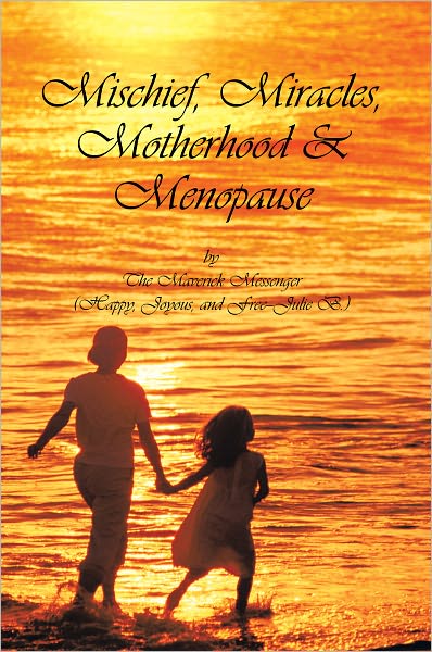 Mischief, Miracles, Motherhood, & Menopause
