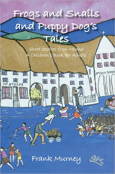 Frogs and Snails and Puppy Dog's Tales: Short Stories from Ireland A Children's Book for Adults