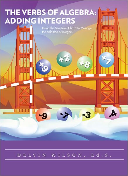 THE VERBS OF ALGEBRA: ADDING INTEGERS: Using the Sea-Level Chart to Manage the Addition of Integers