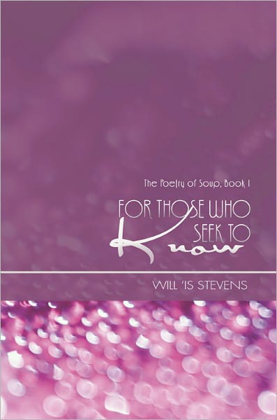 For Those Who Seek To Know: The Poetry of Soup, Book I