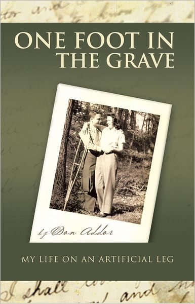 ONE FOOT IN THE GRAVE MY LIFE ON AN ARTIFICIAL LEG