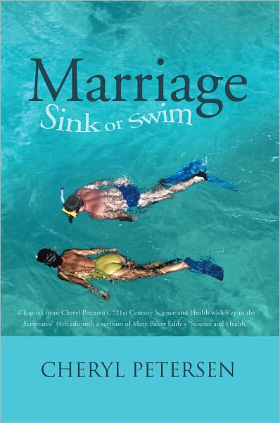 Marriage: Sink or Swim: Chapters from Cheryl Petersen's, "21st Century Science and Health with Key to the Scriptures" (4th edition), a revision of Mary Baker Eddy's "Science and Health."