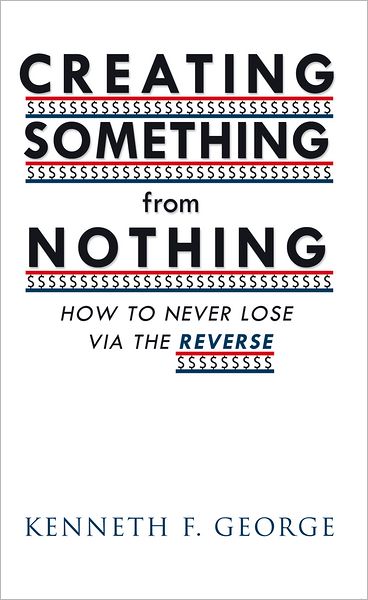 CREATING SOMETHING from NOTHING: HOW TO NEVER LOSE VIA THE REVERSE