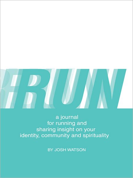 RUN: a journal for running and sharing insight on your identity, community and spirituality