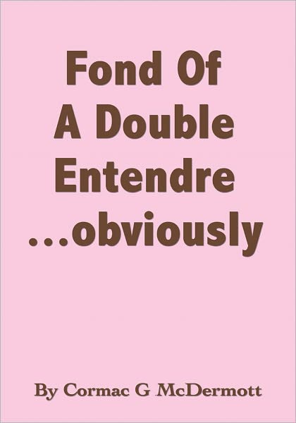 'Fond Of A Double Entendre.....obviously'