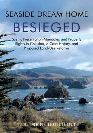 Seaside Dream Home Besieged: Scenic Preservation Mandates and Property Rights in Collision, a Case History, and Proposed Land-Use Reforms