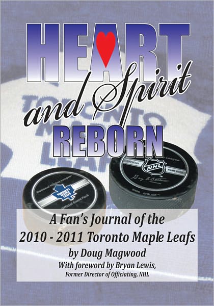 Heart and Spirit Reborn: A Fan's Journal of the 2010-2011 Toronto Maple Leafs