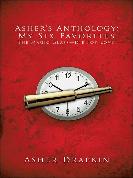 Asher's Anthology: My Six Favorites: The Magic Glass--Die For Love