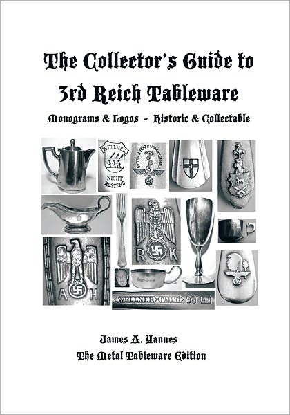 The Collector's Guide to 3rd Reich Tableware (Monograms, Logos, Maker Marks plus History): The Metal Tableware Edition
