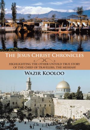 The Jesus Christ Chronicles: Highlighting the Other Untold True Story of the Chief of Travelers, the Messiah!