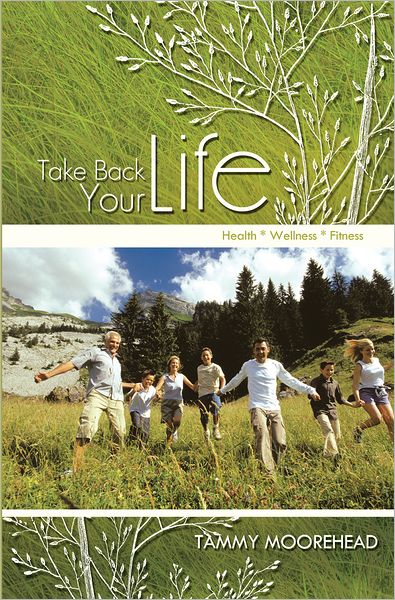 Take Back Your Life: Health * Wellness * Fitness