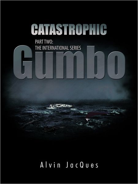CATASTROPHIC GUMBO: PART TWO: THE INTERNATIONAL SERIES