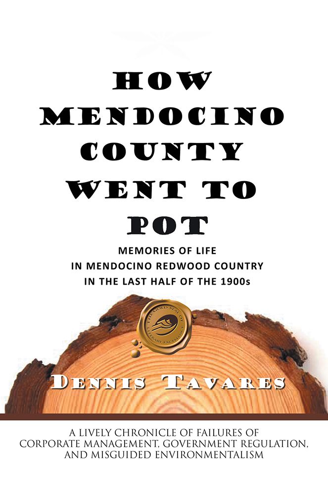 HOW MENDOCINO COUNTY WENT TO POT: MEMORIES OF LIFE IN MENDOCINO REDWOOD COUNTRY IN THE LAST HALF OF THE 1900s