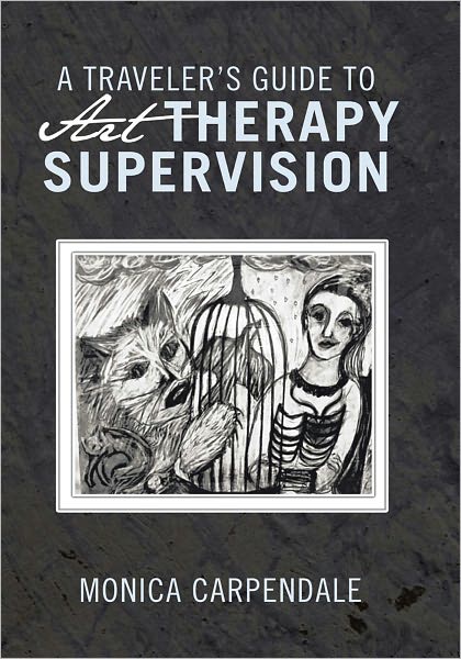 A TRAVELER'S GUIDE TO Art THERAPY SUPERVISION