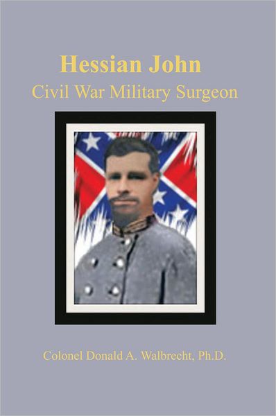 HESSIAN JOHN: CIVIL WAR MILITARY SURGEON