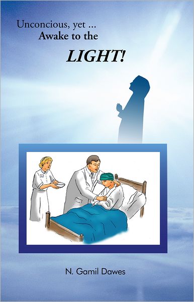 Unconscious, yet AWAKE to the LIGHT