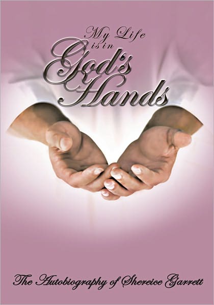 My LIfe is in God's Hands: The Autobiogragphy of Shereice Garrett