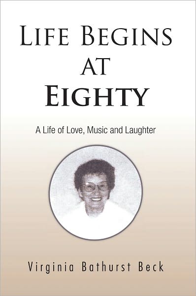 Life Begins at Eighty: A Life of Love, Music and Laughter