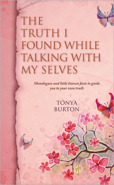 The Truth I Found While Talking With My Selves: Monologues and little known facts to guide you to your own truth