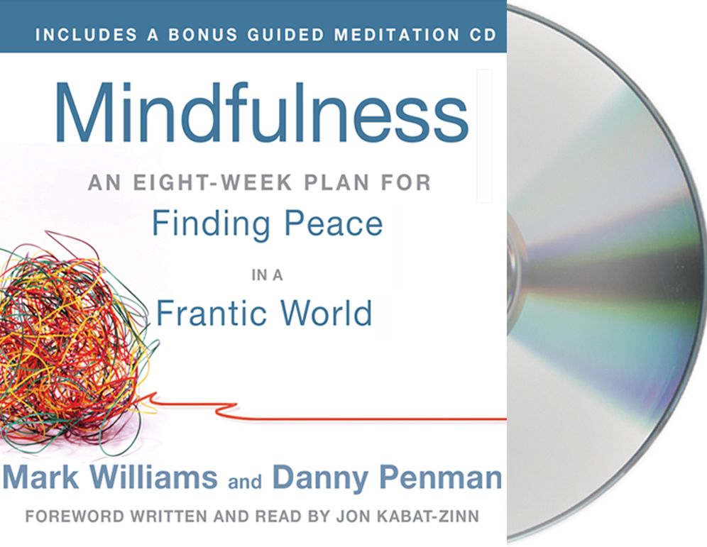 Mindfulness: An Eight-Week Plan for Finding Peace in a Frantic World
