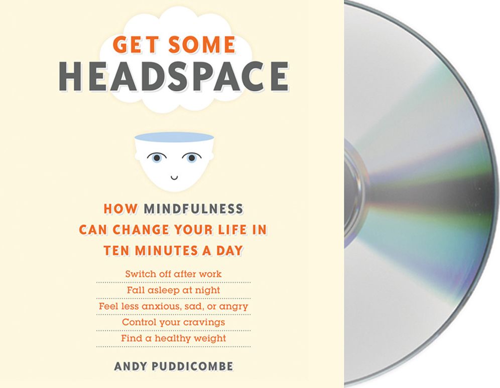Get Some Headspace: How Mindfulness Can Change Your Life in Ten Minutes a Day