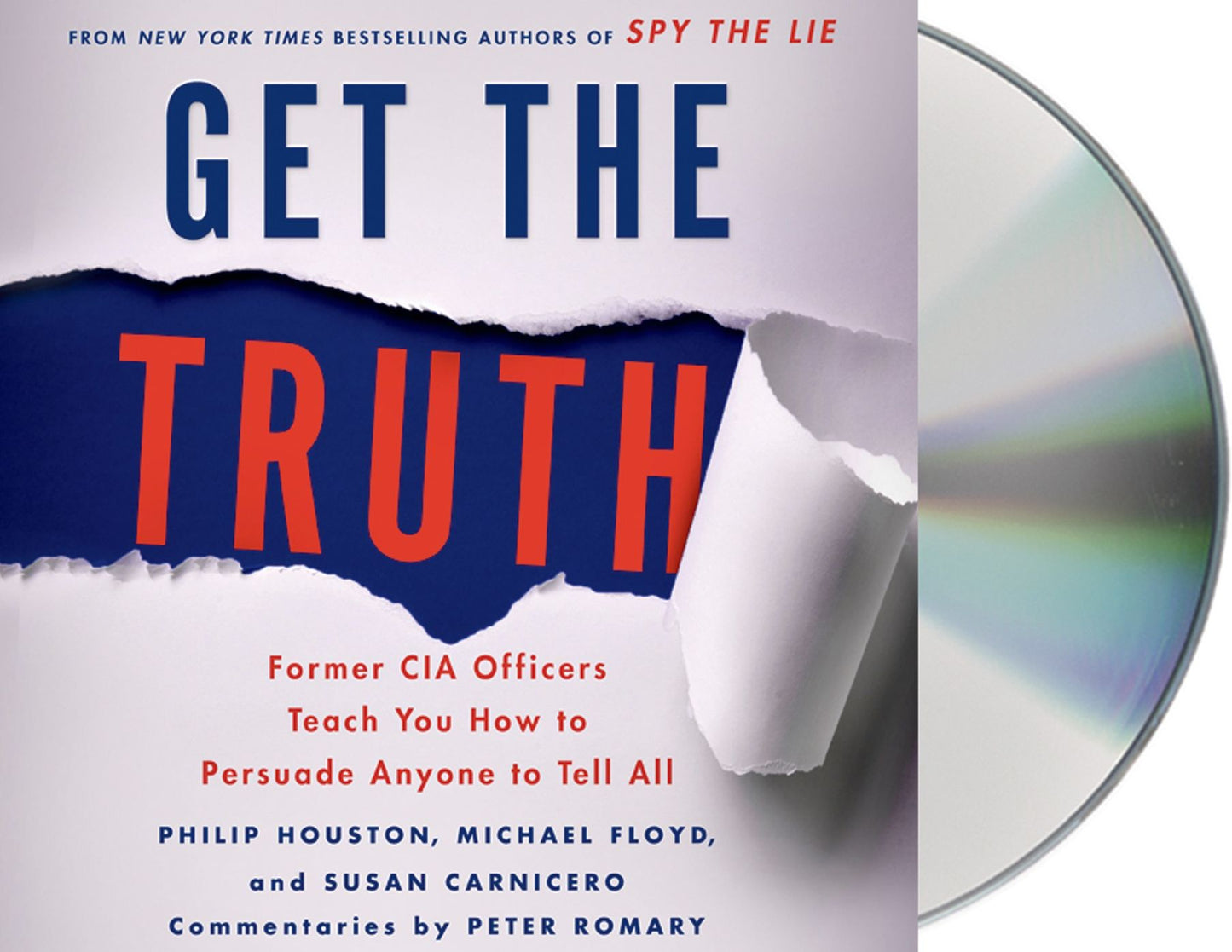 Get the Truth: Former CIA Officers Teach You How to Persuade Anyone to Tell All