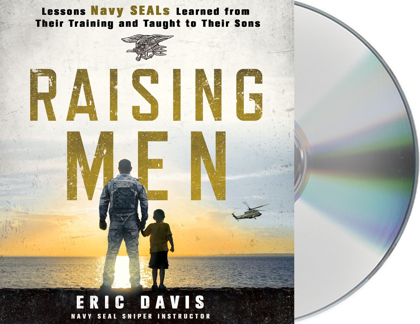 Raising Men: Lessons Navy SEALs Learned from Their Training and Taught to Their Sons