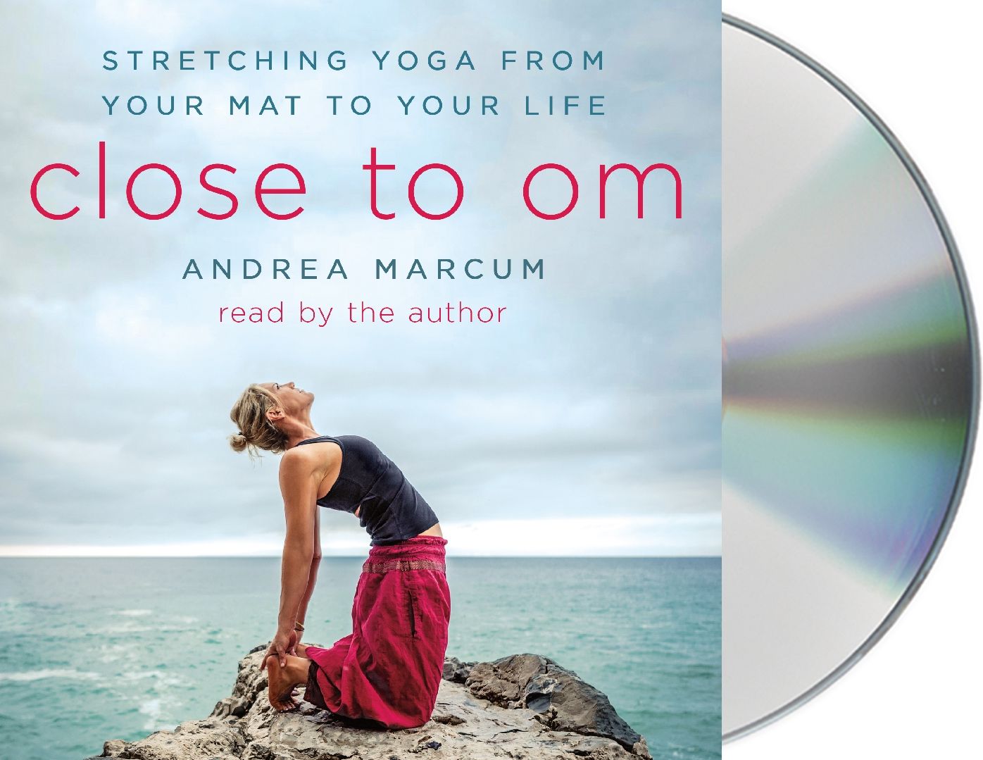 Close to Om: Stretching Yoga from Your Mat to Your Life