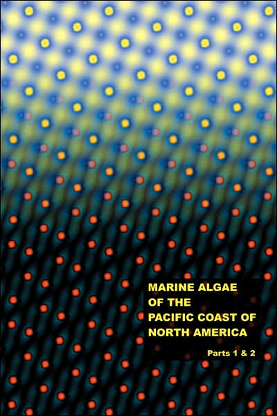 The Marine Algae Of The Pacific Coast Of North America - Parts 1 & 2
