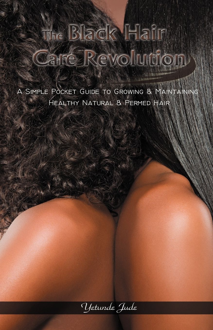 The Black Hair Care Revolution - A Simple Pocket Guide To Growing & Maintaining Healthy Natural & Permed Hair