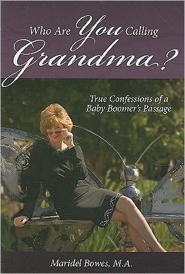 Who Are You Calling Grandma?: True Confessions of a Baby Boomer