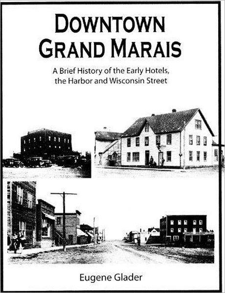 Downtown Grand Marais: A Brief History of the Early Hotels, the Harbor and Wisconsin Street