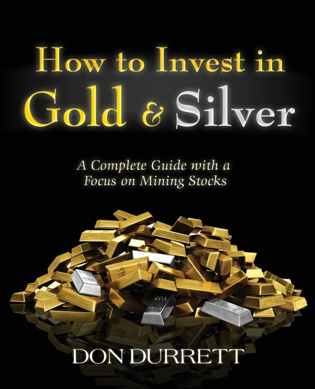 How To Invest In Gold And Silver: A Complete Guide with a Focus on Mining Stocks