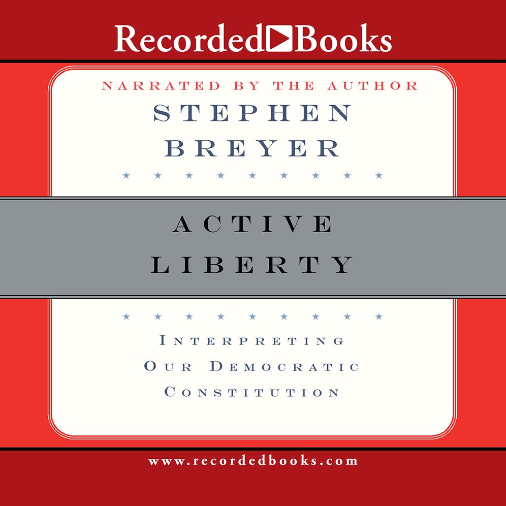 Active Liberty: Interpreting Our Democratic Constitution