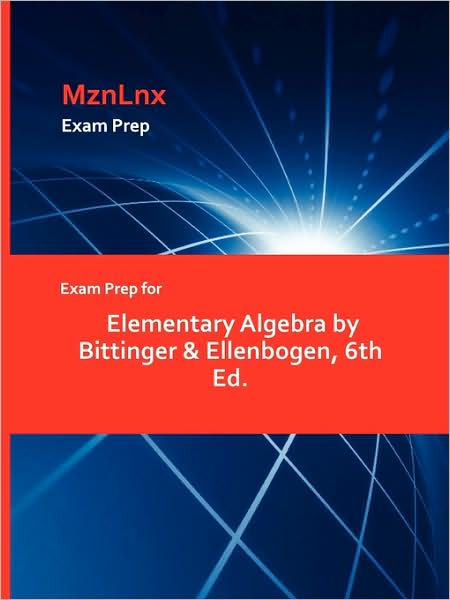 Exam Prep For Elementary Algebra By Bittinger & Ellenbogen, 6th Ed.