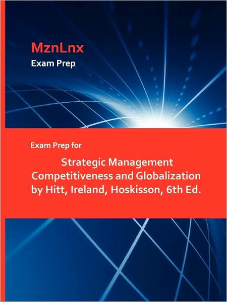 Exam Prep For Strategic Management Competitiveness And Globalization By Hitt, Ireland, Hoskisson, 6th Ed.
