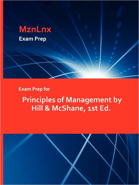 Exam Prep For Principles Of Management By Hill & Mcshane, 1st Ed.