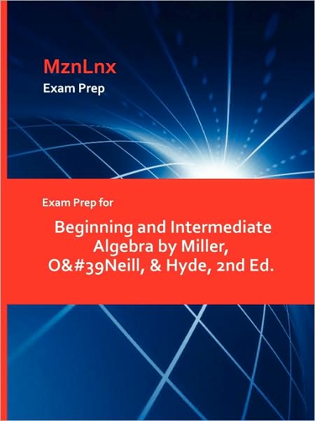 Exam Prep For Beginning And Intermediate Algebra By Miller, O'neill, & Hyde, 2nd Ed.