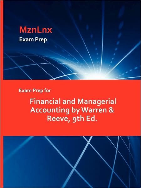 Exam Prep For Financial And Managerial Accounting By Warren & Reeve, 9th Ed.
