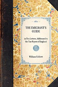 Emigrant's Guide: in Ten Letters, Addressed to the Tax-Payers of England