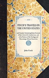 Finch's Travels in the United States: and Canada, Containing Some Account of their Scientific Institutions, and a Few Notices of the Geology and Mineralogy of those Countries