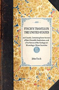 Finch's Travels in the United States: and Canada, Containing Some Account of their Scientific Institutions, and a Few Notices of the Geology and Mineralogy of those Countries