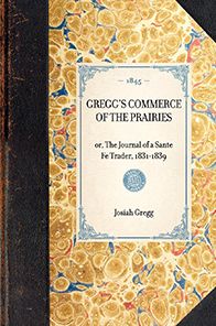 Gregg's Commerce of the Prairies: The Journal of a Sante Fe Trader, 1831-1839