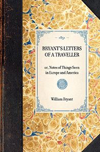 Bryant's Letters of a Traveller: or, Notes of Things Seen in Europe and America