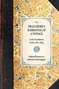 Franchere's Narrative of a Voyage: to the Northwest Coast, 1811-1814