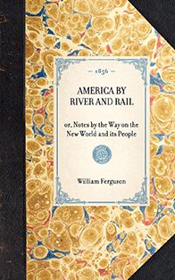 America by River and Rail: or, Notes by the Way on the New World and its People