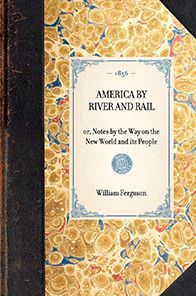 America by River and Rail: or, Notes by the Way on the New World and its People