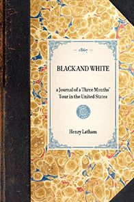 Black and White: a Journal of a Three Months' Tour in the United States