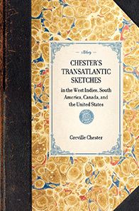 Chester's Transatlantic Sketches: in the West Indies, South America, Canada, and the United States