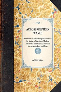 Across Western Waves: and Home in a Royal Capital, America for Modern Athenians, Modern Athens for Americans, a Personal Narrative in Tour and Time